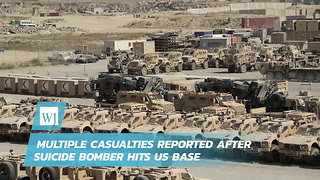 Multiple Casualties Reported After Suicide Bomber Hits US Base
