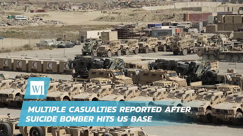 Multiple Casualties Reported After Suicide Bomber Hits US Base