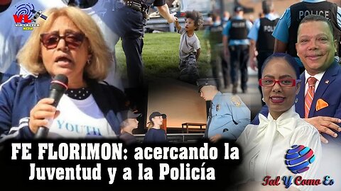 ACERCANDO LA JUVENTUD Y LA POLICIA: FE FLORIMON - TAL Y COMO ES