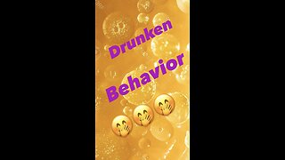 Drunken behavior.