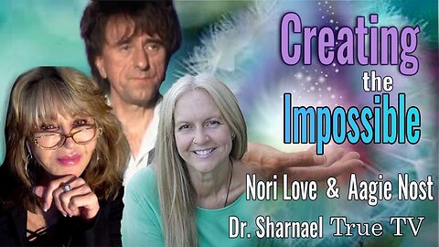 Creating the Impossible with Aage Nost, Nori Love and Dr Sharnael