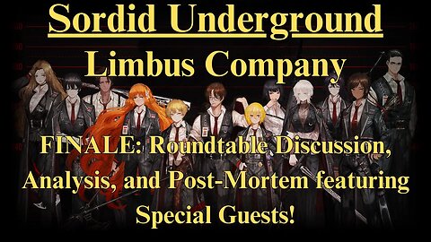 Sordid Underground - Limbus Company - FINALE: Discussion and Post-Mortem ft Special Guests