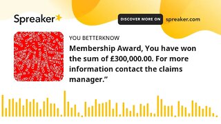 Membership Award, You have won the sum of £300,000.00. For more information contact the claims manag