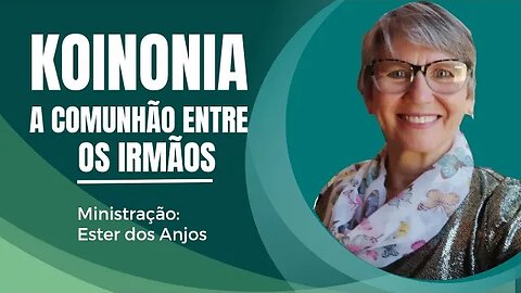 🔴 KOINONIA - A comunhão entre os irmãos - Ester dos Anjos #estudobiblico