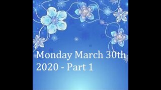 Monday March 30th 2020 - Part 1
