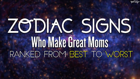 The Best Moms Ranked According To Their Zodiac Sign
