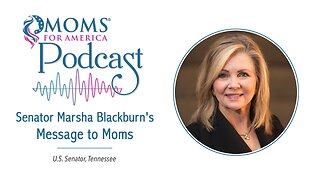 Senator Marsha Blackburn's Message to Moms