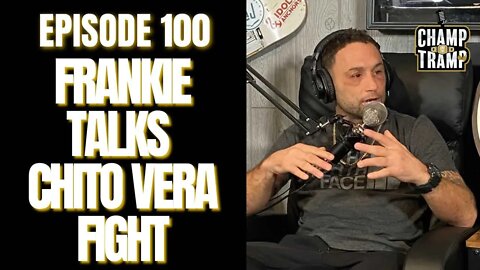 Frankie Discusses His Future | Chito Vera Recap | Episode #100 | Champ and The Tramp