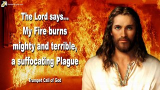 Dec 13, 2010 🎺 The Lord says... My Fire burns mighty and terrible, a suffocating Plague