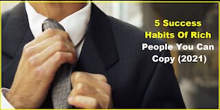 5 Success Habits of Rich People you can copy (2021)