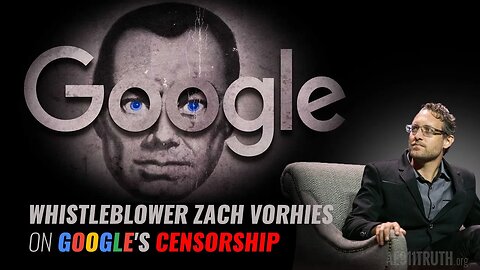 Whistleblower Zach Vorhies on Google's Censorship