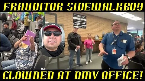 Frauditor SidewalkBoy Gets the Wrong Ones at DMV & is Clowned!