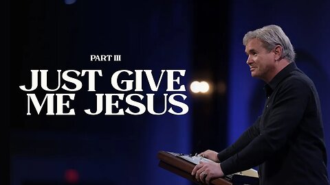 Just Give Me Jesus - Part 3