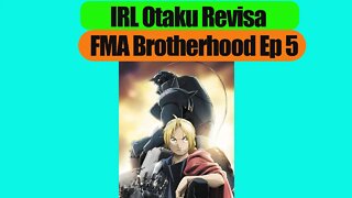 IRLOtaku Revisa FMA B Ep 5