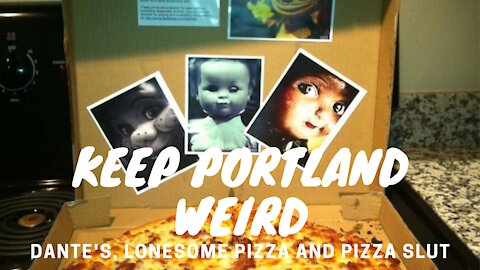 Keep Portland Weird - Dante's, Lonesome Pizza and Pizzaslut