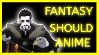 Fantasy should be adapted into anime