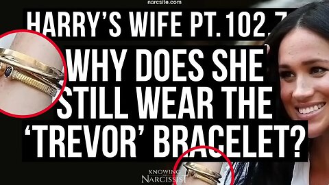 Harry´s Wife 102.72 Why Does She Still Wear The "Trevor" Bracelet? (Meghan Markle)