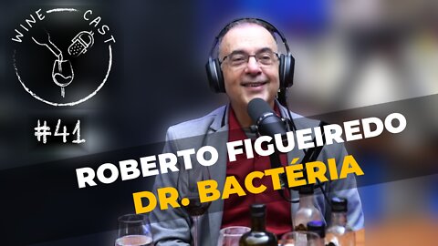 Winecast #41 - Roberto Martins Figueiredo - Dr. Bactéria
