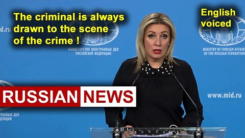 The criminal is always drawn to the scene of the crime! Zakharova, Russia, Ukraine, United States