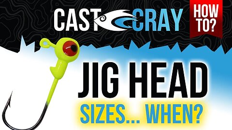 Cast Cray How To - Best Jig Head Sizes and When