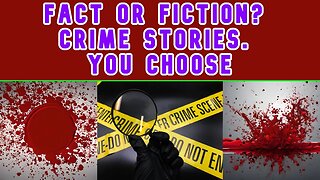 Fact or Fiction Crime Stories You Choose