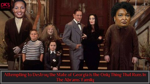 Attempting to Destroy the State of Georgia is the Only Thing That Runs In The Abrams' Family