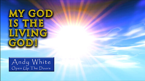 Andy White: My God Is The Living God!