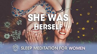 She Was Herself // Sleep Meditation for Women