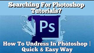 Searching For Photoshop Tutorials? How To Undress In Photoshop | Quick & Easy Way