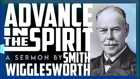 (Music Free) Advance in the Spirit ~ by Smith Wigglesworth