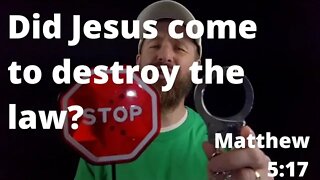 Did You come to destroy the law? Matthew 5:17