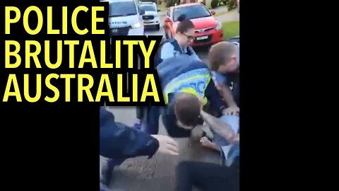 Police Brutality - Australian Police Assault / Excessive Force