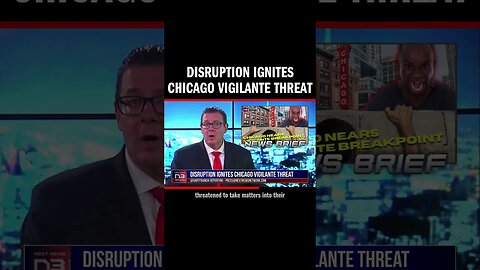 Disruption Ignites Chicago Vigilante Threat