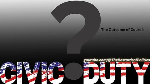 "? The Outcome of Court is... ?" | CIVIC DUTY