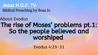 The rise of Moses' problems pt. 1: So the people believed and worshiped - Boaz Jo