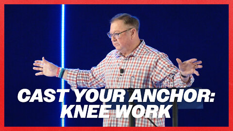 Cast Your Anchor: Knee Work | Tim Sheets
