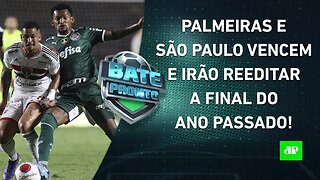 QUE FINAL! Palmeiras e São Paulo vão SE ENFRENTAR DE NOVO na DECISÃO do Paulista! | BATE-PRONTO