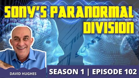 Sony Corporation's Paranormal Division with David Hughes (Episode 102)