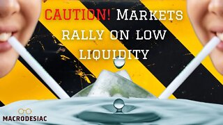 Caution! Markets can rally in low liquidity too!
