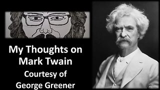My Thoughts on Mark Twain (Courtesy of George Greener)