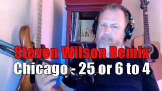 Steven Wilson Remix 2016 - Chicago - 25 or 6 to 4 - First Listen/Reaction