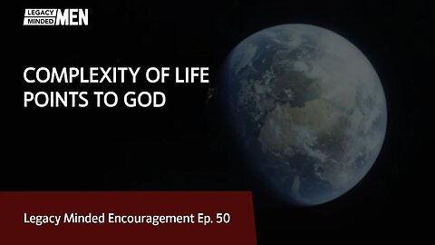 Complexity of Life Points to God | Dr. Sam Hollo | Legacy Minded Encouragement