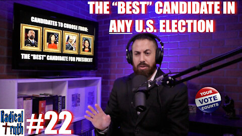 Radical Truth #22 - The “Best” Candidate in ANY U.S. Election