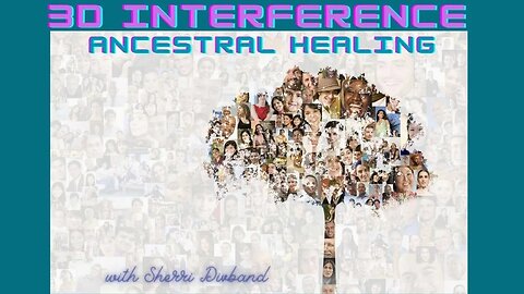 3D Interference: Ancestral & Soul Healing, Time-lines and Mental Illness with Sherri Divband