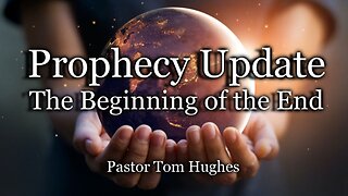 Prophecy Update: The Beginning of the End