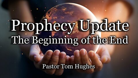 Prophecy Update: The Beginning of the End