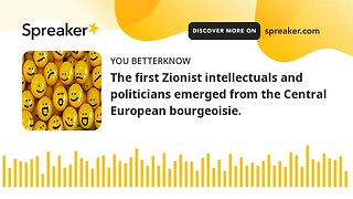 The first Zionist intellectuals and politicians emerged from the Central European bourgeoisie.