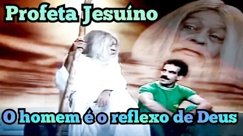 Chico Anysio Show; Profeta Jesuíno, o Homem, é o reflexo de Deus!