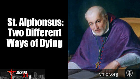 03 Dec 21, Jesus 911: Saint Alphonsus: Two Different Ways of Dying