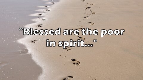 Blessed are the poor in spirit